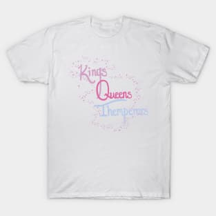 Kings, Queens, Themperors T-Shirt